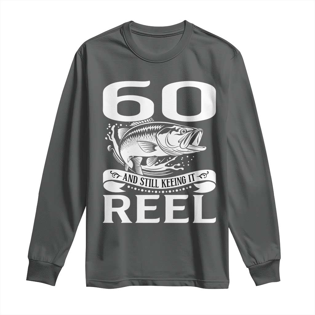 Still Keeping It Reel At 60 Long Sleeve Shirt Fisherman Birthday Gift TS12 Dark Heather Print Your Wear