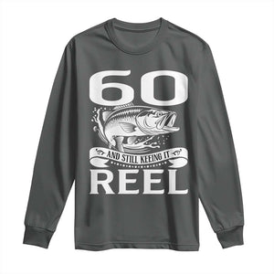 Still Keeping It Reel At 60 Long Sleeve Shirt Fisherman Birthday Gift TS12 Dark Heather Print Your Wear