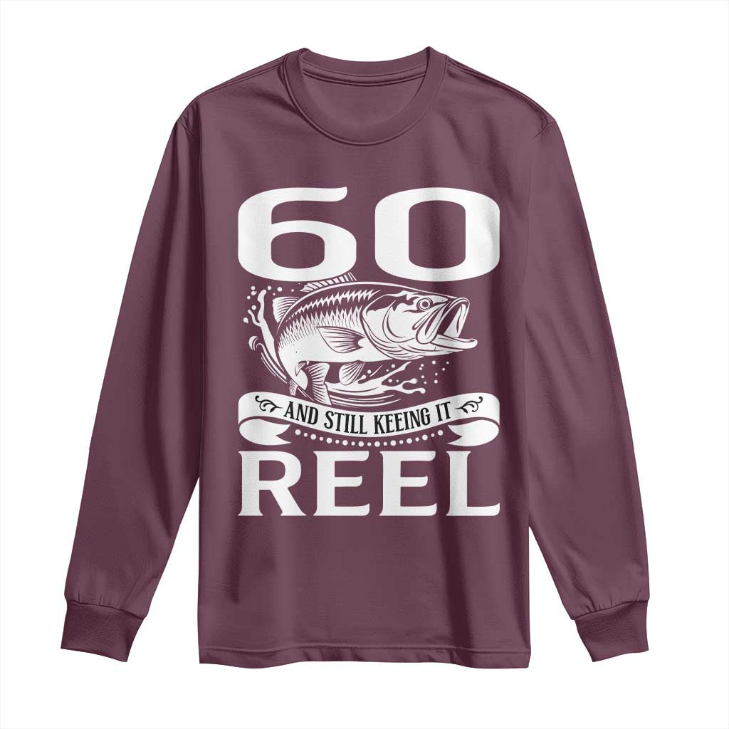 Still Keeping It Reel At 60 Long Sleeve Shirt Fisherman Birthday Gift TS12 Maroon Print Your Wear