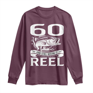 Still Keeping It Reel At 60 Long Sleeve Shirt Fisherman Birthday Gift TS12 Maroon Print Your Wear