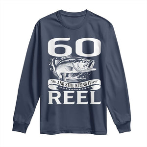 Still Keeping It Reel At 60 Long Sleeve Shirt Fisherman Birthday Gift TS12 Navy Print Your Wear