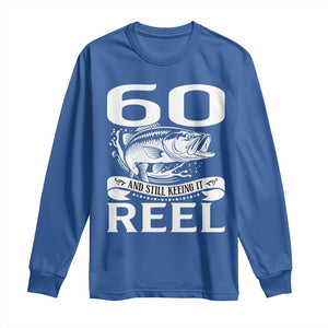 Still Keeping It Reel At 60 Long Sleeve Shirt Fisherman Birthday Gift TS12 Royal Blue Print Your Wear
