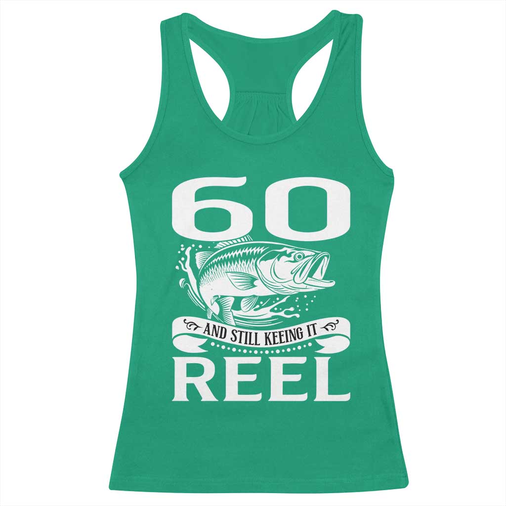 Still Keeping It Reel At 60 Racerback Tank Top Fisherman Birthday Gift TS12 Irish Green Print Your Wear