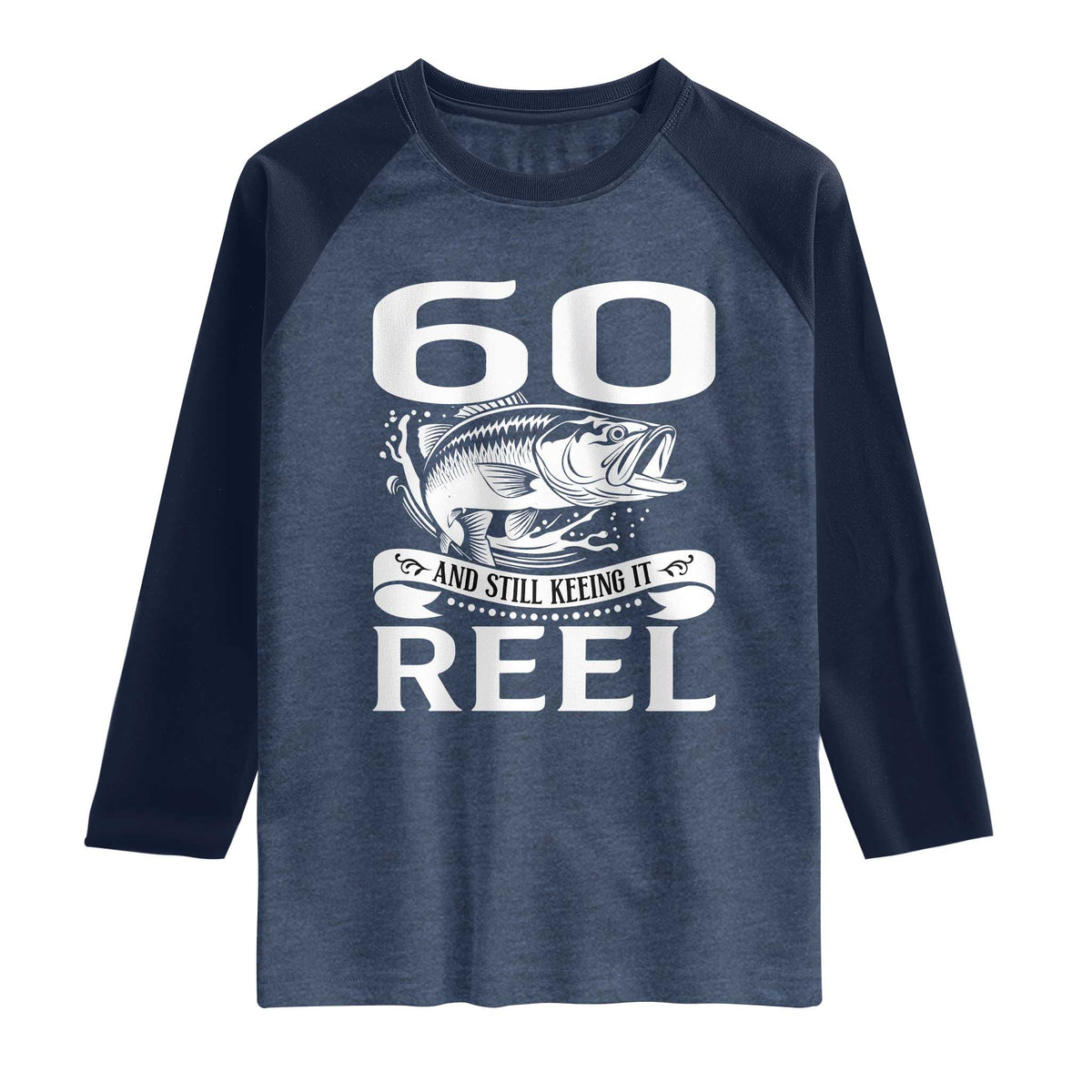 Still Keeping It Reel At 60 Raglan Shirt Fisherman Birthday Gift TS12 Heather Denim Navy Print Your Wear