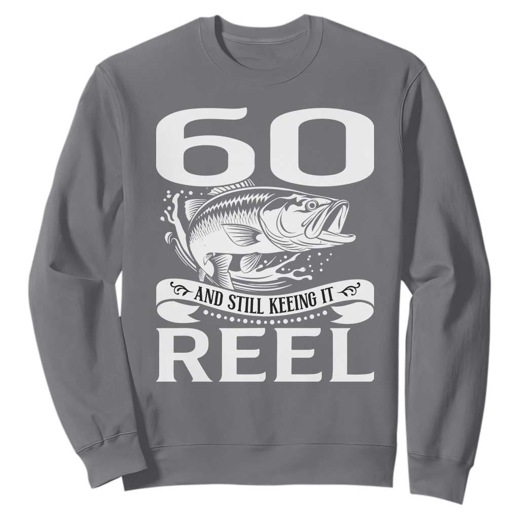 Still Keeping It Reel At 60 Sweatshirt Fisherman Birthday Gift TS12 Charcoal Print Your Wear