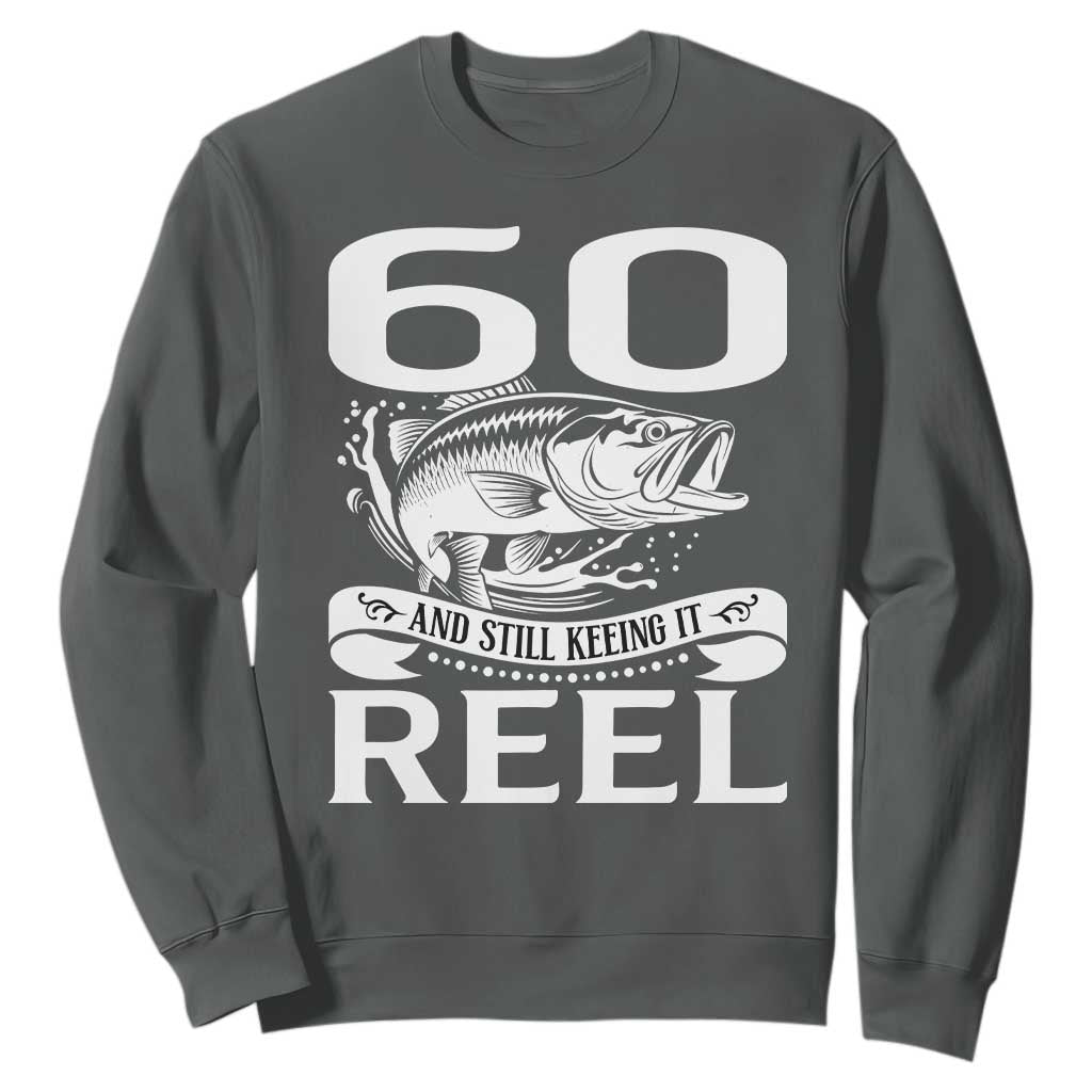 Still Keeping It Reel At 60 Sweatshirt Fisherman Birthday Gift TS12 Dark Heather Print Your Wear
