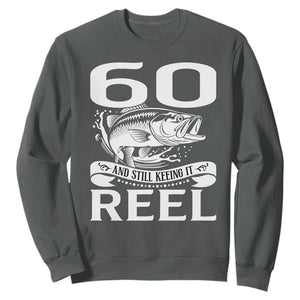 Still Keeping It Reel At 60 Sweatshirt Fisherman Birthday Gift TS12 Dark Heather Print Your Wear