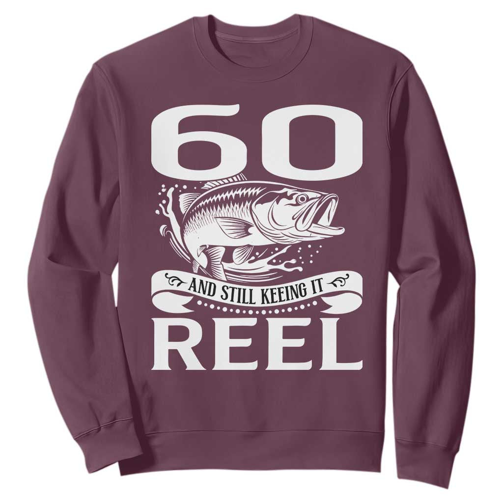Still Keeping It Reel At 60 Sweatshirt Fisherman Birthday Gift TS12 Maroon Print Your Wear