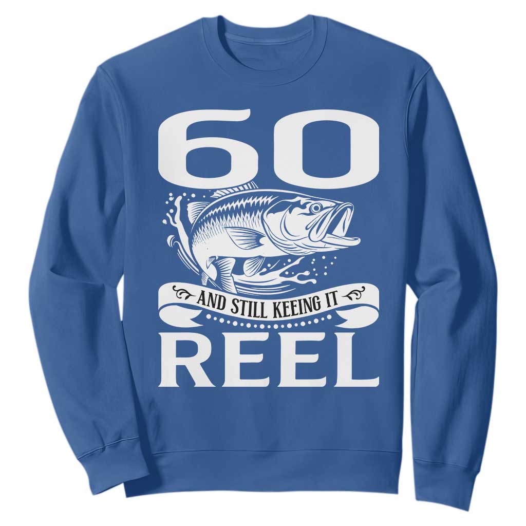 Still Keeping It Reel At 60 Sweatshirt Fisherman Birthday Gift TS12 Royal Blue Print Your Wear
