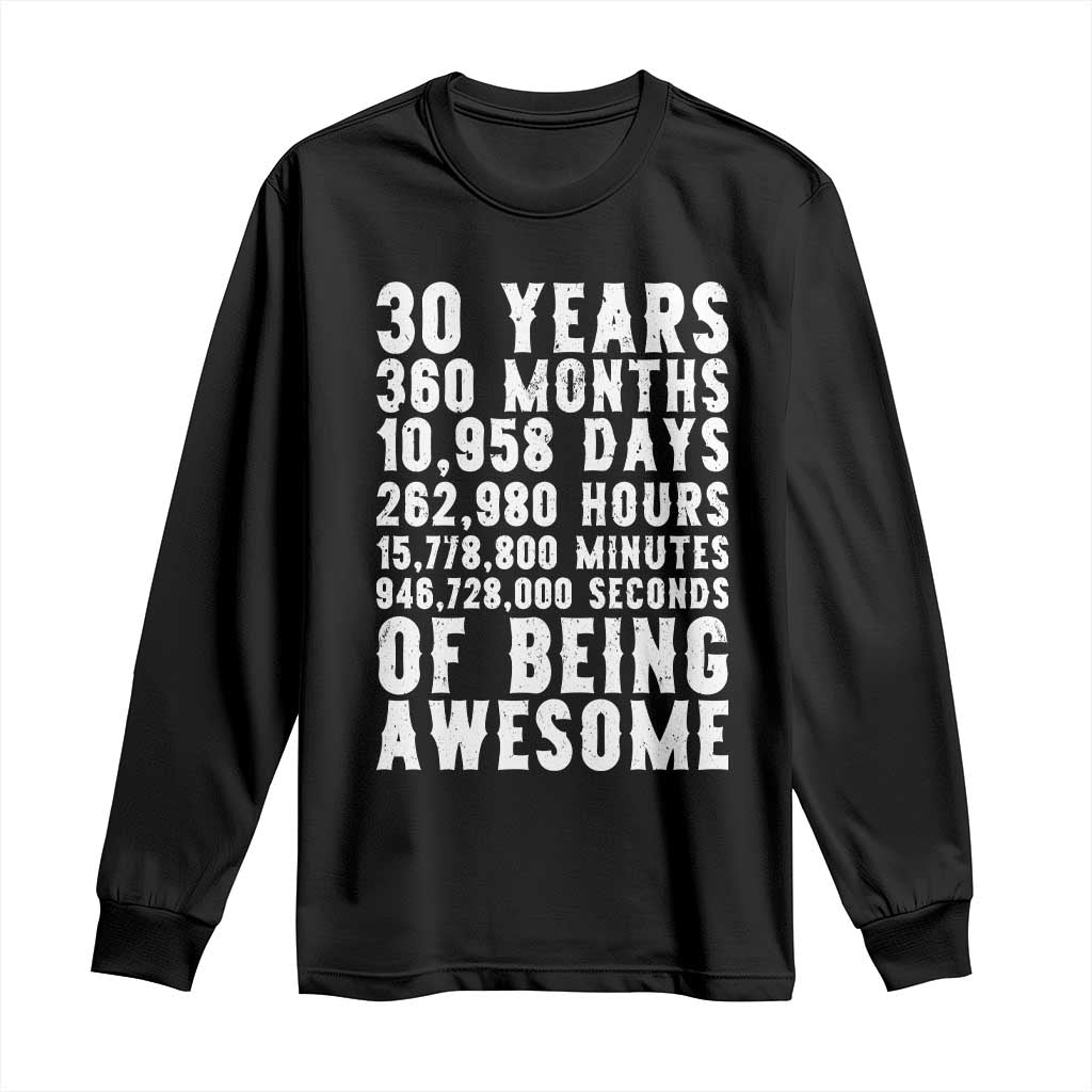 Funny 30th Birthday Long Sleeve Shirt Thirty Years Of Being Awesome TS12 Black Print Your Wear