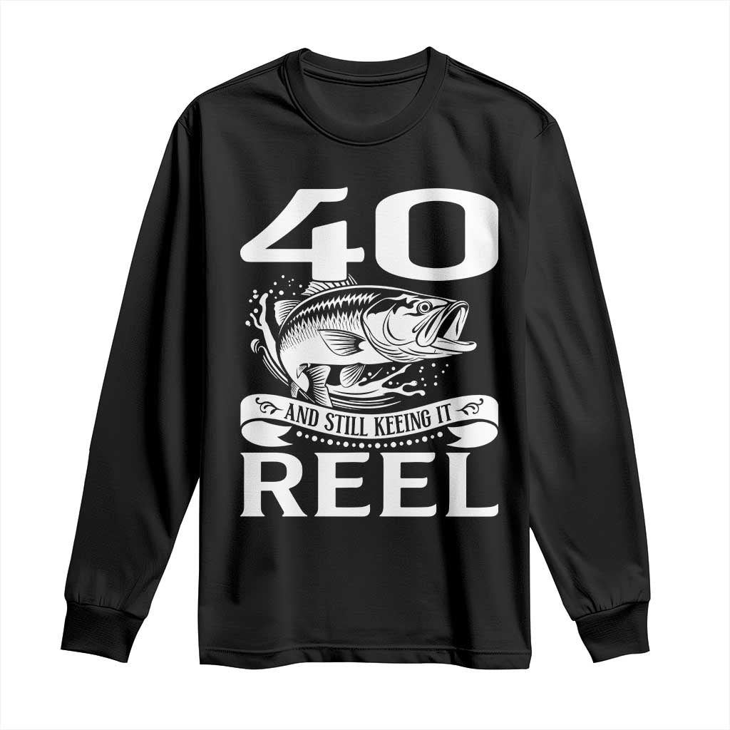 Still Keeping It Reel At 40 Long Sleeve Shirt Fisherman Birthday Gift TS12 Black Print Your Wear
