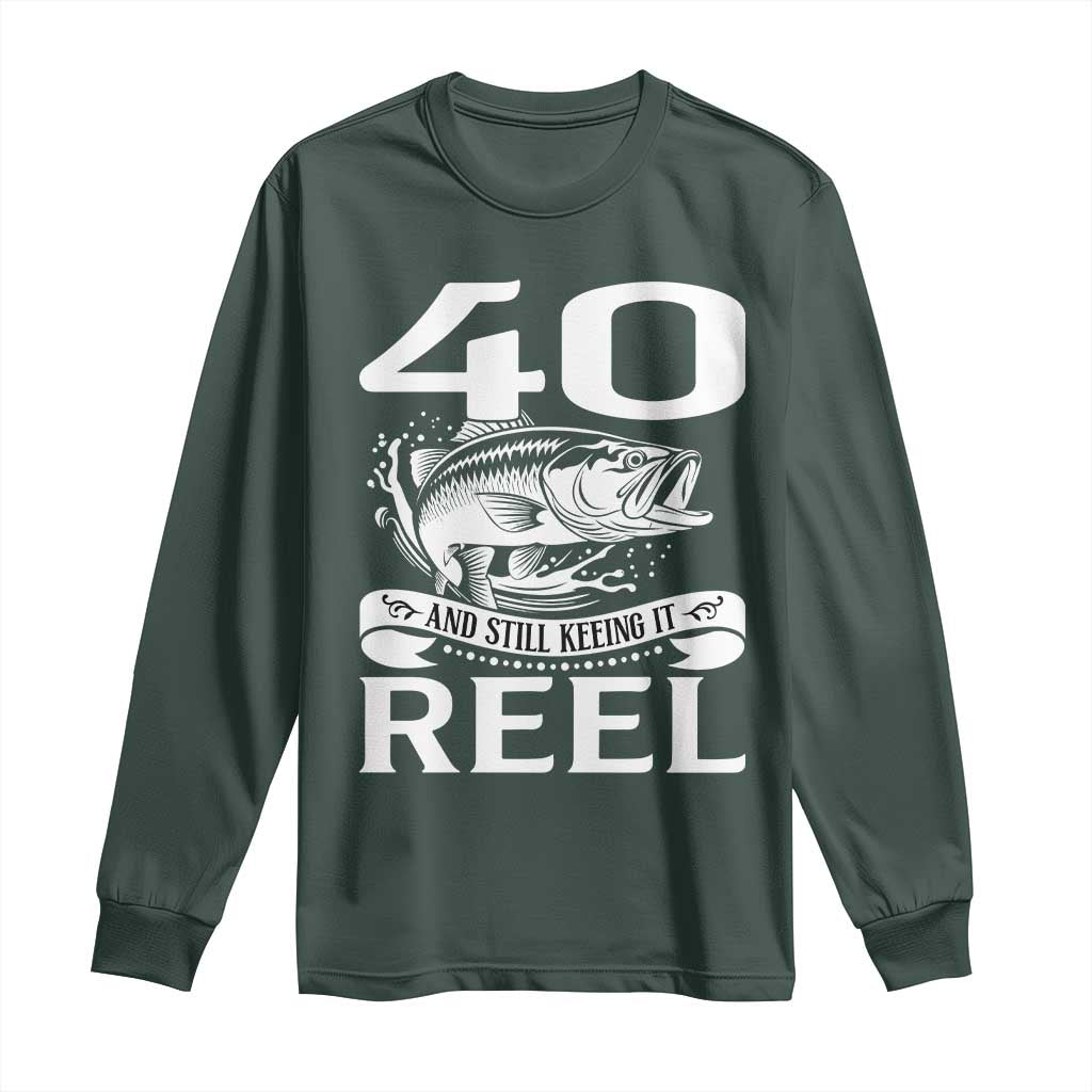 Still Keeping It Reel At 40 Long Sleeve Shirt Fisherman Birthday Gift TS12 Dark Forest Green Print Your Wear