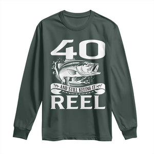 Still Keeping It Reel At 40 Long Sleeve Shirt Fisherman Birthday Gift TS12 Dark Forest Green Print Your Wear