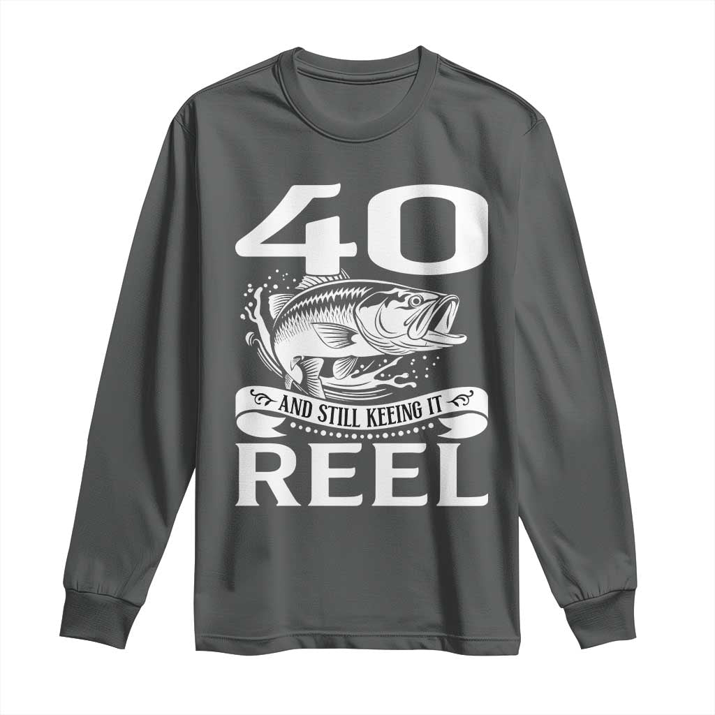 Still Keeping It Reel At 40 Long Sleeve Shirt Fisherman Birthday Gift TS12 Dark Heather Print Your Wear