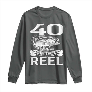 Still Keeping It Reel At 40 Long Sleeve Shirt Fisherman Birthday Gift TS12 Dark Heather Print Your Wear