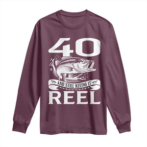 Still Keeping It Reel At 40 Long Sleeve Shirt Fisherman Birthday Gift TS12 Maroon Print Your Wear