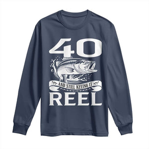 Still Keeping It Reel At 40 Long Sleeve Shirt Fisherman Birthday Gift TS12 Navy Print Your Wear