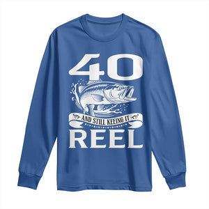Still Keeping It Reel At 40 Long Sleeve Shirt Fisherman Birthday Gift TS12 Royal Blue Print Your Wear