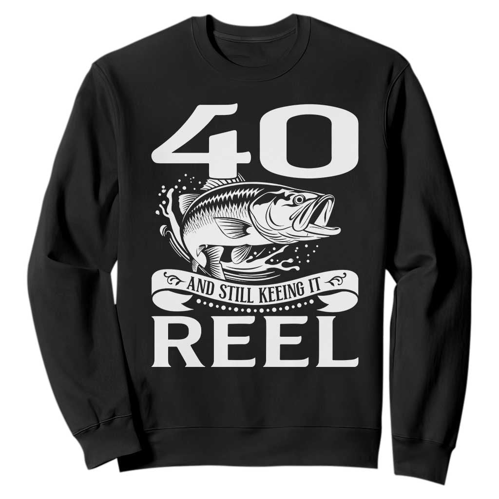 Still Keeping It Reel At 40 Sweatshirt Fisherman Birthday Gift TS12 Black Print Your Wear