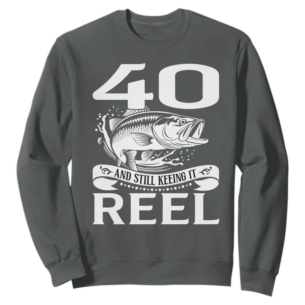 Still Keeping It Reel At 40 Sweatshirt Fisherman Birthday Gift TS12 Dark Heather Print Your Wear