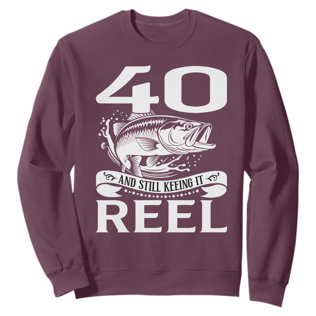 Still Keeping It Reel At 40 Sweatshirt Fisherman Birthday Gift TS12 Maroon Print Your Wear