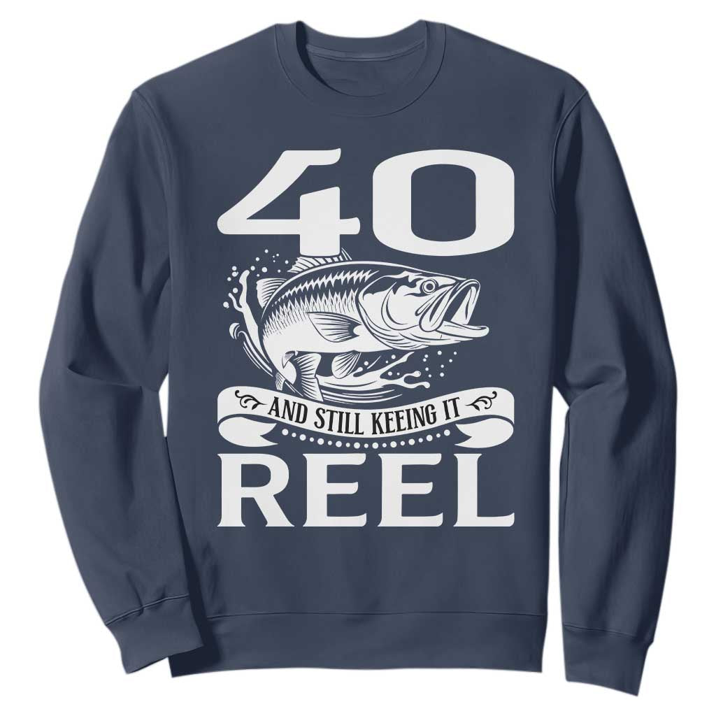 Still Keeping It Reel At 40 Sweatshirt Fisherman Birthday Gift TS12 Navy Print Your Wear