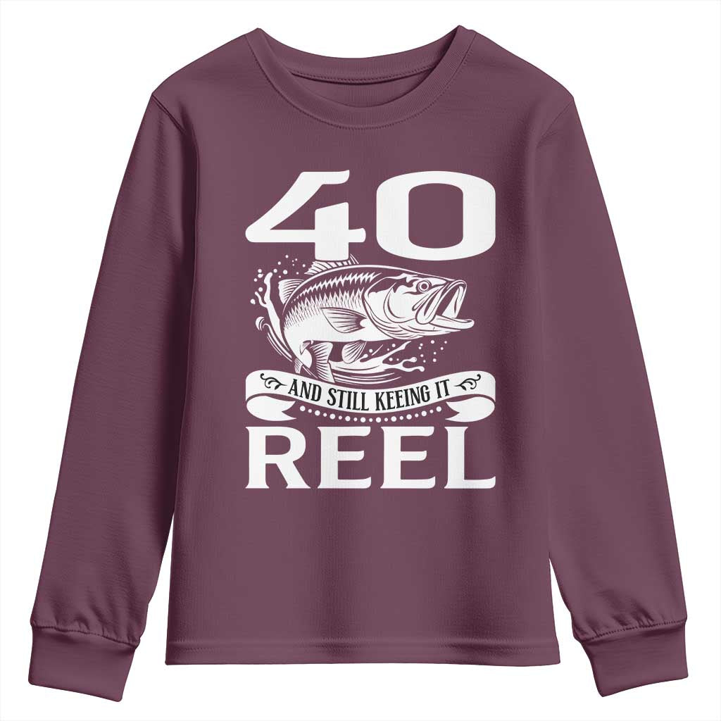 Still Keeping It Reel At 40 Youth Sweatshirt Fisherman Birthday Gift TS12 Maroon Print Your Wear