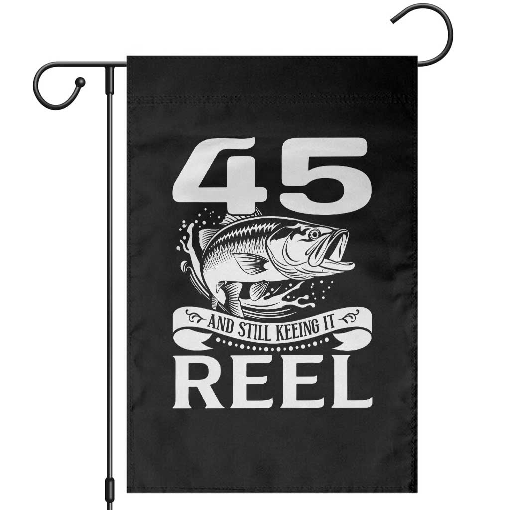 Still Keeping It Reel At 45 Garden Flag Fisherman Birthday Gift TS12 Black Print Your Wear