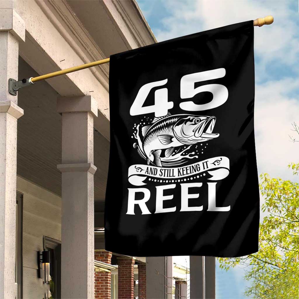 Still Keeping It Reel At 45 Garden Flag Fisherman Birthday Gift TS12 Print Your Wear