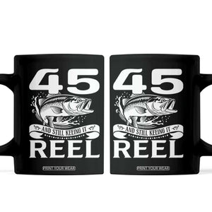 Still Keeping It Reel At 45 Coffee Mug Fisherman Birthday Gift TS12 Black Print Your Wear