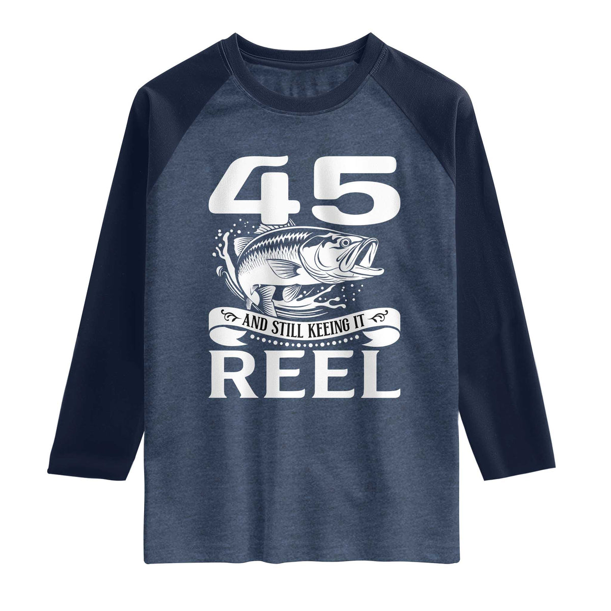 Still Keeping It Reel At 45 Raglan Shirt Fisherman Birthday Gift TS12 Heather Denim Navy Print Your Wear