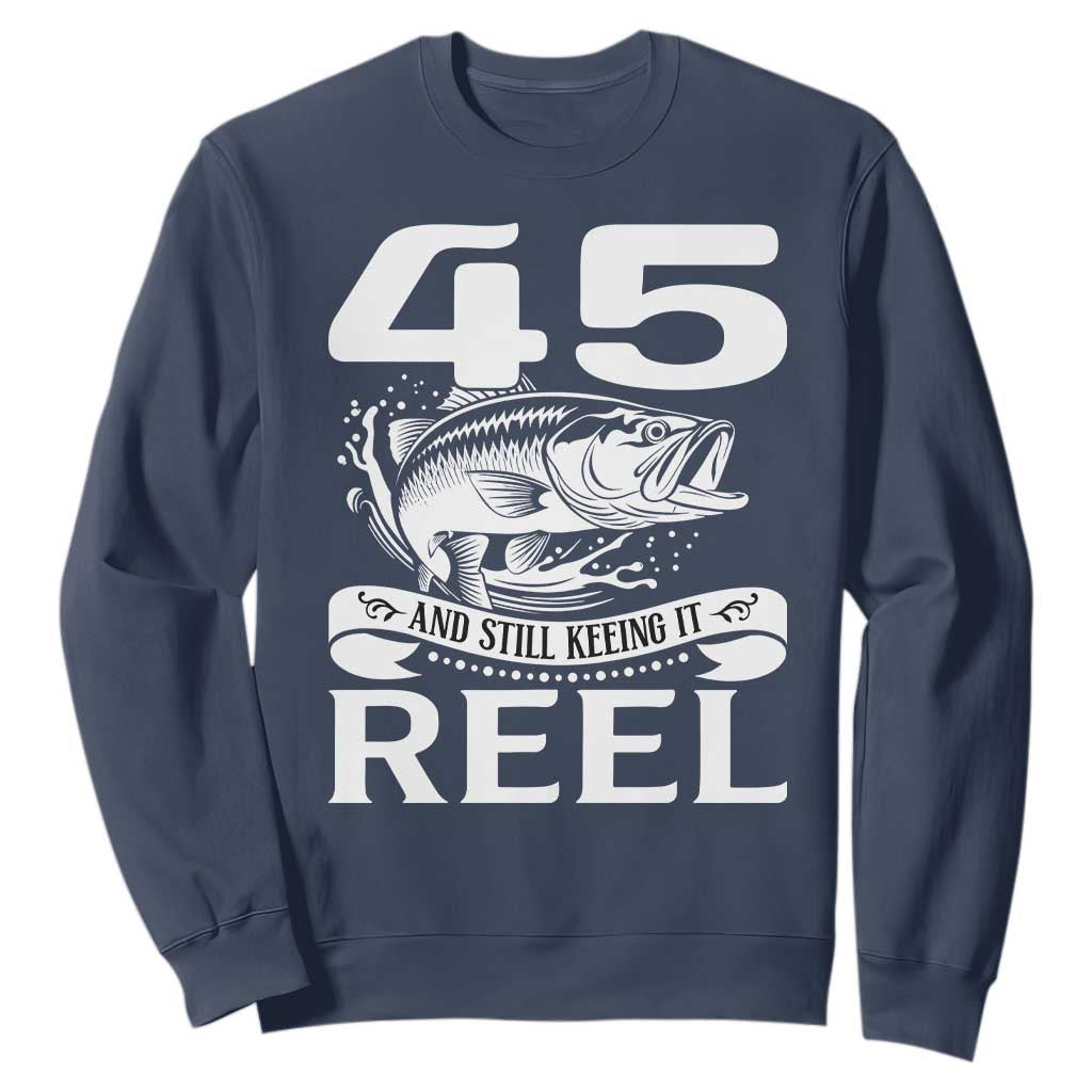 Still Keeping It Reel At 45 Sweatshirt Fisherman Birthday Gift TS12 Navy Print Your Wear