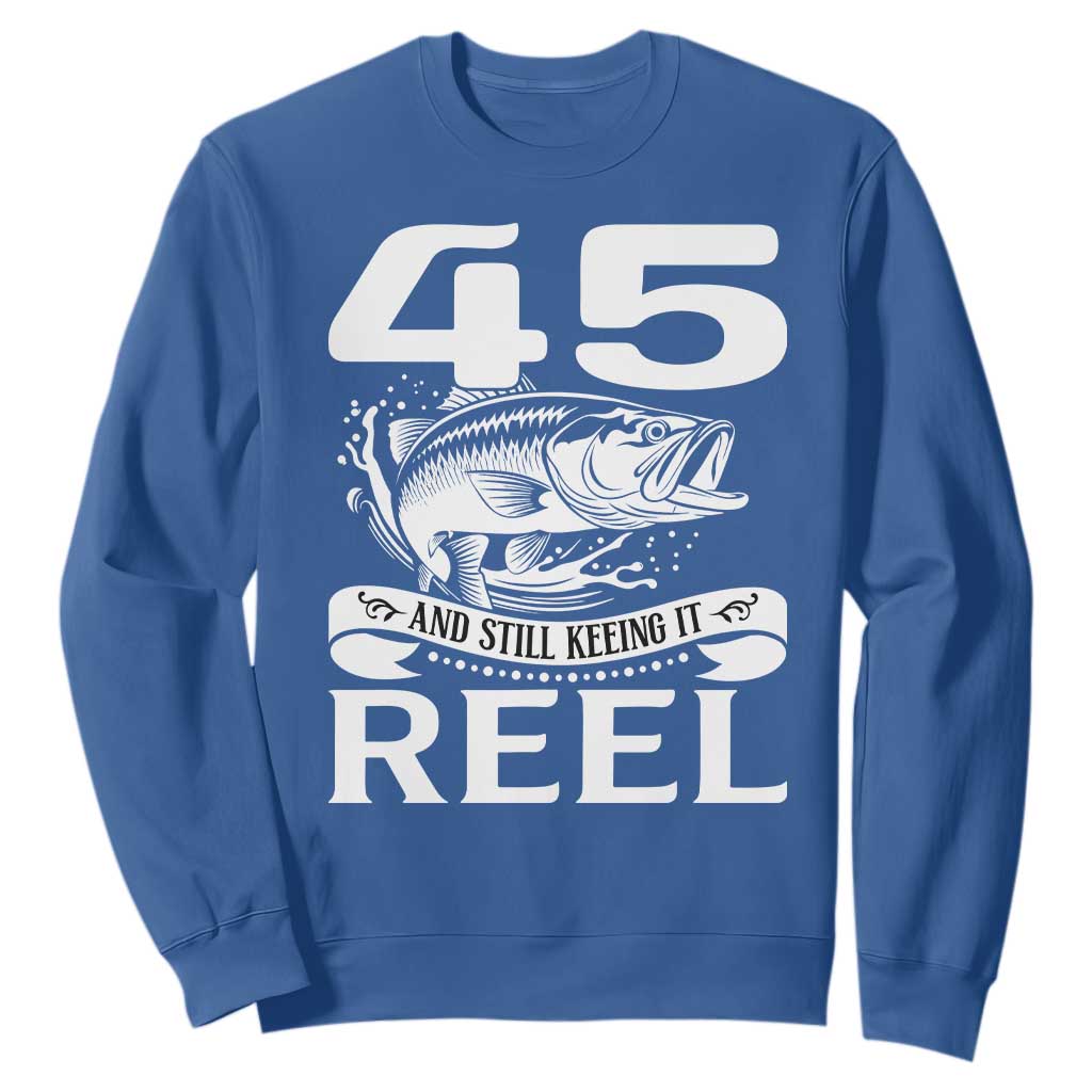 Still Keeping It Reel At 45 Sweatshirt Fisherman Birthday Gift TS12 Royal Blue Print Your Wear