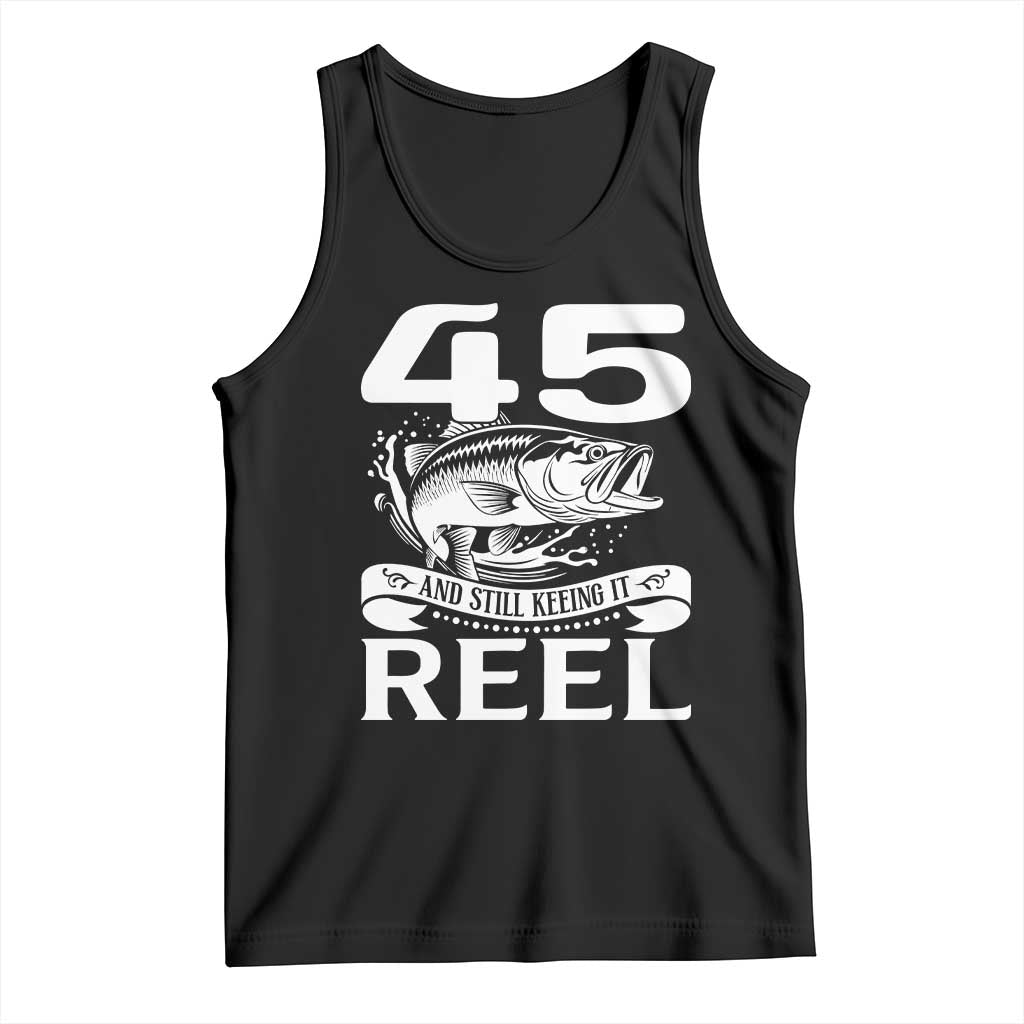 Still Keeping It Reel At 45 Tank Top Fisherman Birthday Gift TS12 Black Print Your Wear