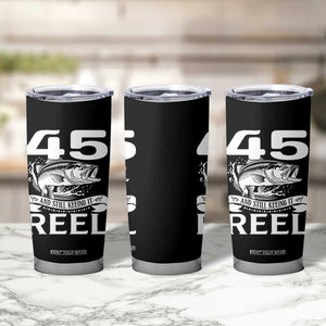 Still Keeping It Reel At 45 Tumbler Cup Fisherman Birthday Gift TS12 Print Your Wear