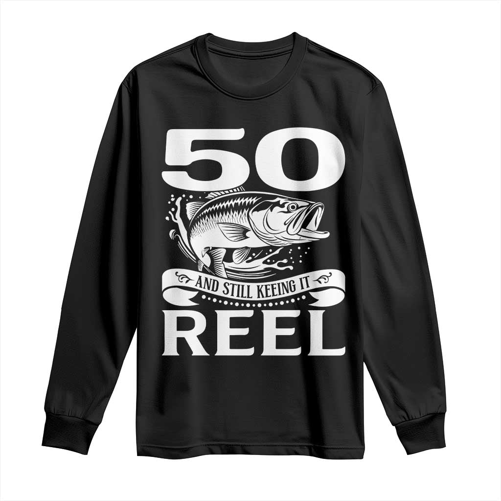 Still Keeping It Reel At 50 Long Sleeve Shirt Fisherman Birthday Gift TS12 Black Print Your Wear