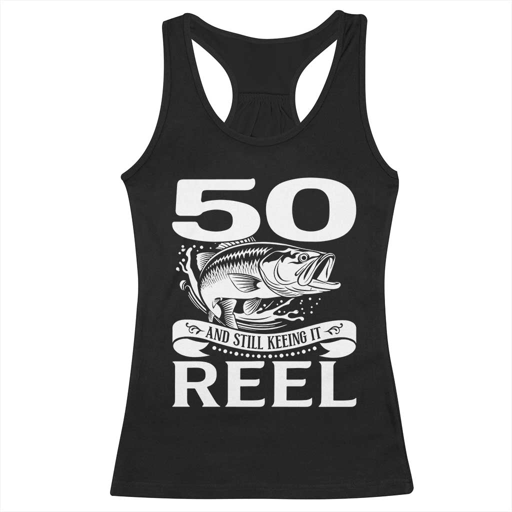 Still Keeping It Reel At 50 Racerback Tank Top Fisherman Birthday Gift TS12 Black Print Your Wear