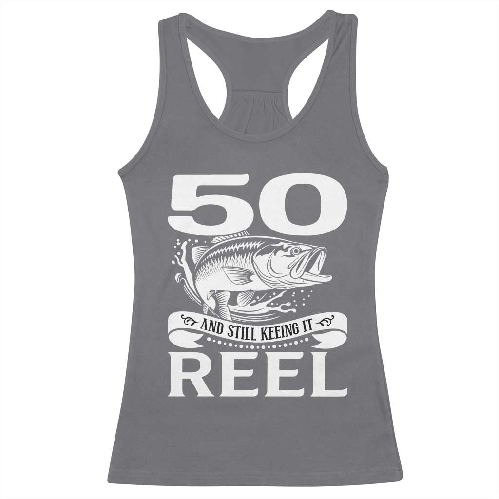 Still Keeping It Reel At 50 Racerback Tank Top Fisherman Birthday Gift TS12 Charcoal Print Your Wear