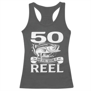 Still Keeping It Reel At 50 Racerback Tank Top Fisherman Birthday Gift TS12 Dark Heather Print Your Wear