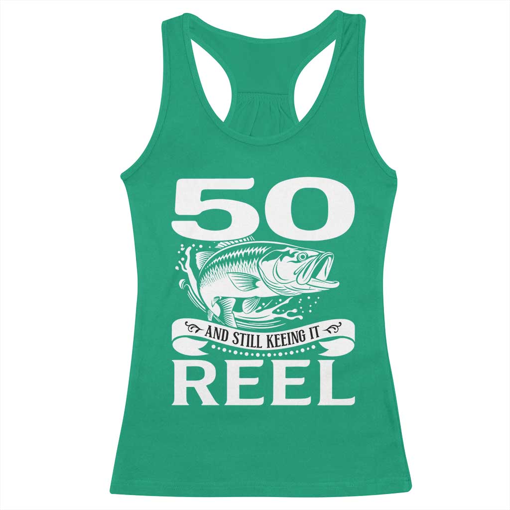 Still Keeping It Reel At 50 Racerback Tank Top Fisherman Birthday Gift TS12 Irish Green Print Your Wear