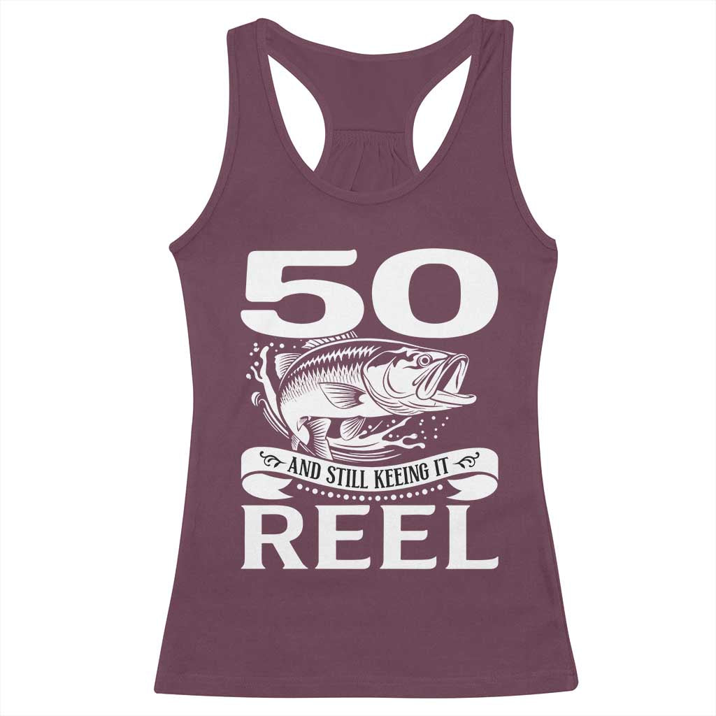 Still Keeping It Reel At 50 Racerback Tank Top Fisherman Birthday Gift TS12 Maroon Print Your Wear