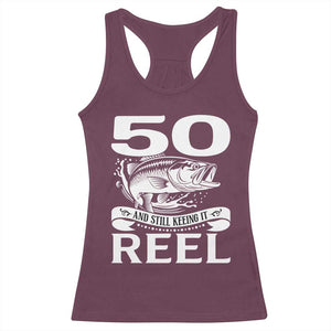 Still Keeping It Reel At 50 Racerback Tank Top Fisherman Birthday Gift TS12 Maroon Print Your Wear