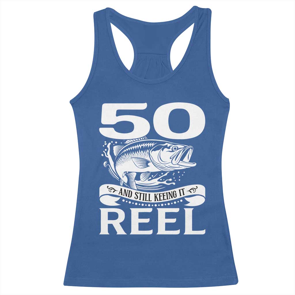Still Keeping It Reel At 50 Racerback Tank Top Fisherman Birthday Gift TS12 Royal Blue Print Your Wear