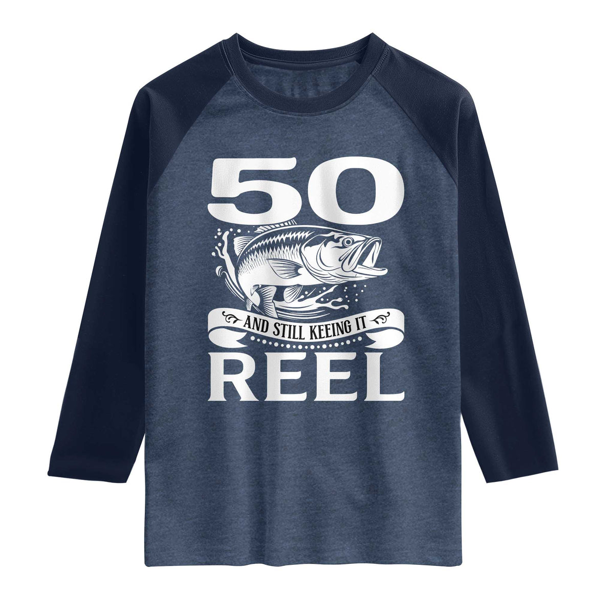 Still Keeping It Reel At 50 Raglan Shirt Fisherman Birthday Gift TS12 Heather Denim Navy Print Your Wear