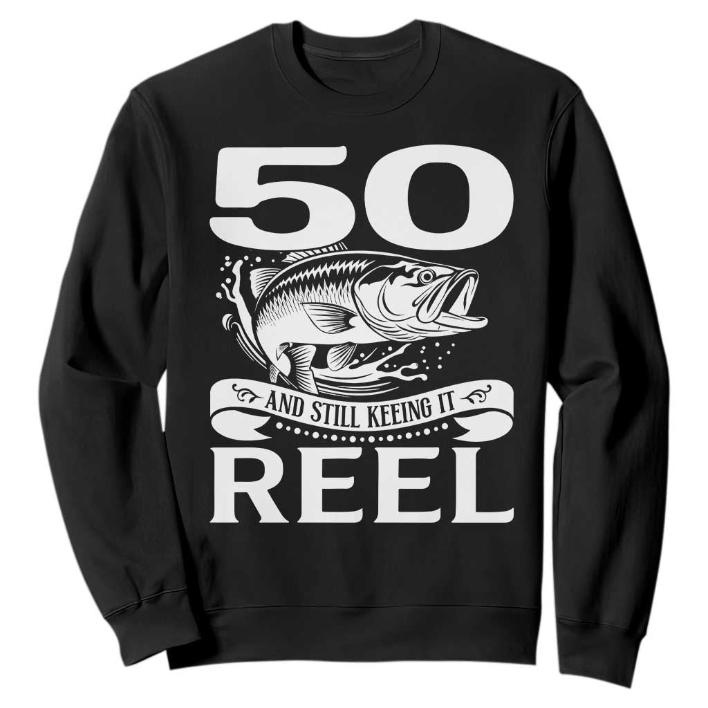 Still Keeping It Reel At 50 Sweatshirt Fisherman Birthday Gift TS12 Black Print Your Wear