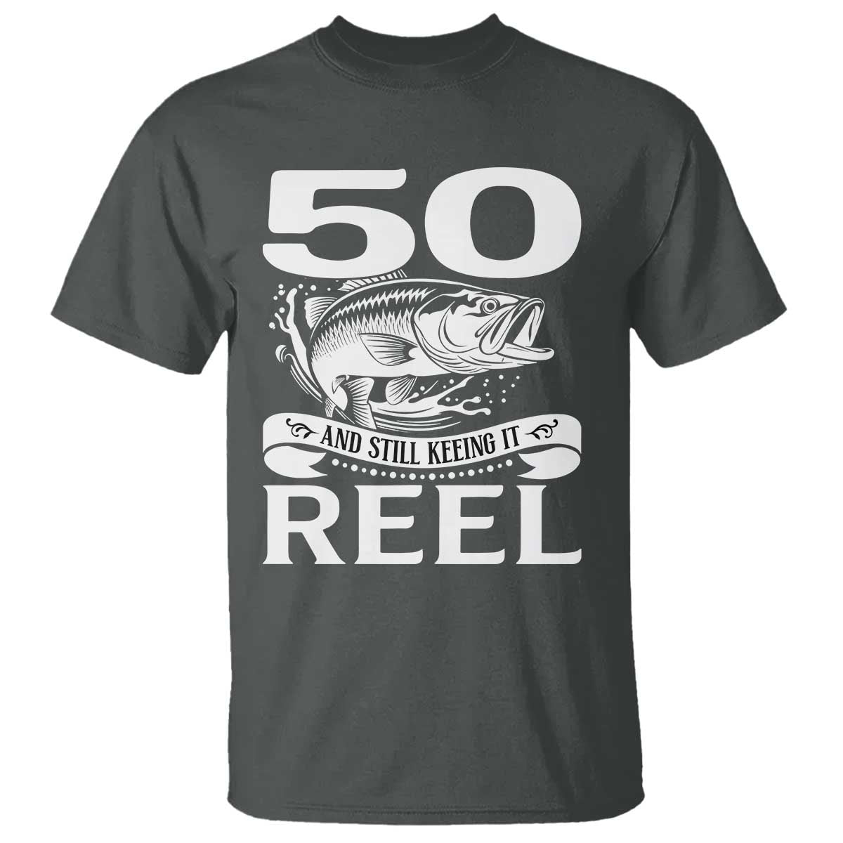 Still Keeping It Reel At 50 T Shirt Fisherman Birthday Gift TS12 Dark Heather Print Your Wear