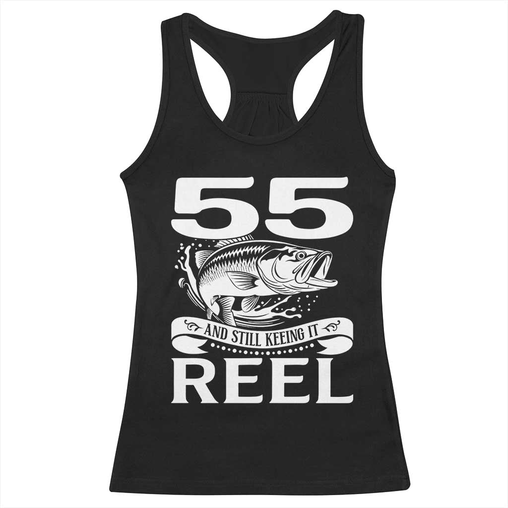Still Keeping It Reel At 55 Racerback Tank Top Fisherman Birthday Gift TS12 Black Print Your Wear