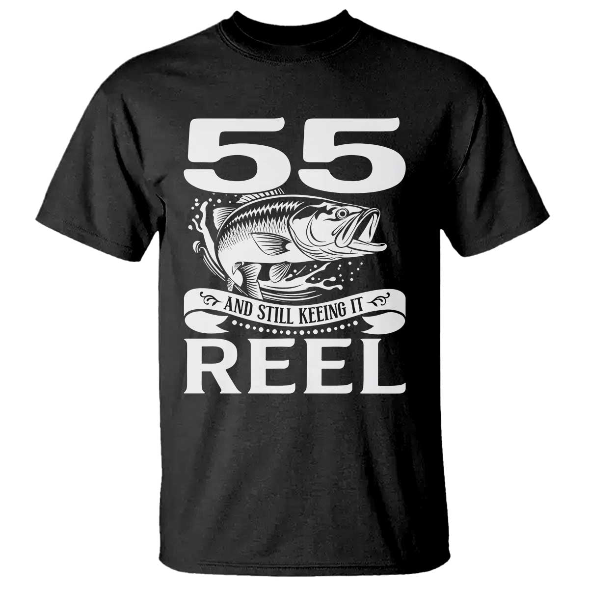 Still Keeping It Reel At 55 T Shirt Fisherman Birthday Gift TS12 Black Print Your Wear