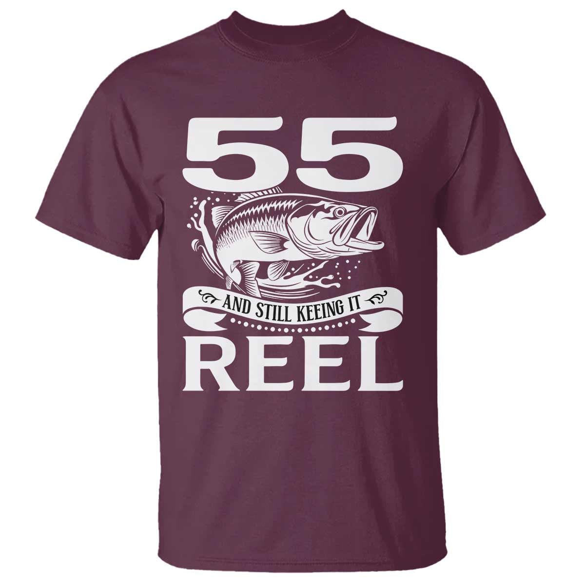 Still Keeping It Reel At 55 T Shirt Fisherman Birthday Gift TS12 Maroon Print Your Wear