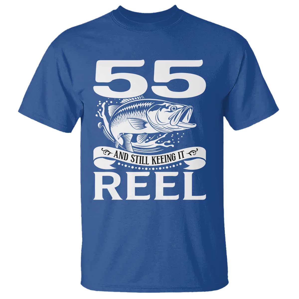 Still Keeping It Reel At 55 T Shirt Fisherman Birthday Gift TS12 Royal Blue Print Your Wear